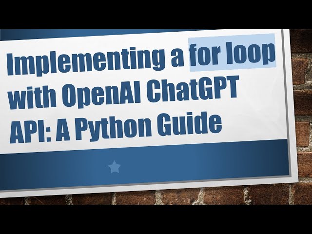 Implementing a for loop with OpenAI ChatGPT API: A Python Guide