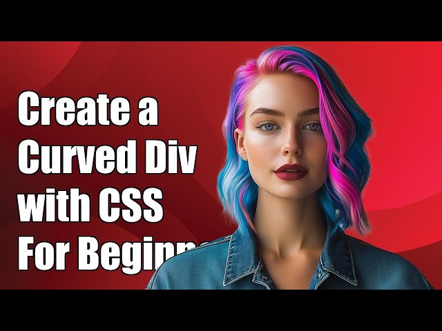 How to Create a Curved Div with CSS: Step-by-Step Guide for Beginners