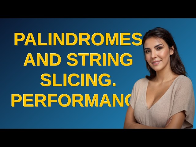 Palindromes and string slicing. Performance
