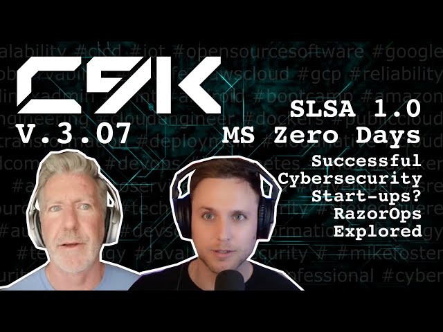 SLSA 1.0, New MS Zero Days and RazorOps LIVE trial - v3.07 - C9K