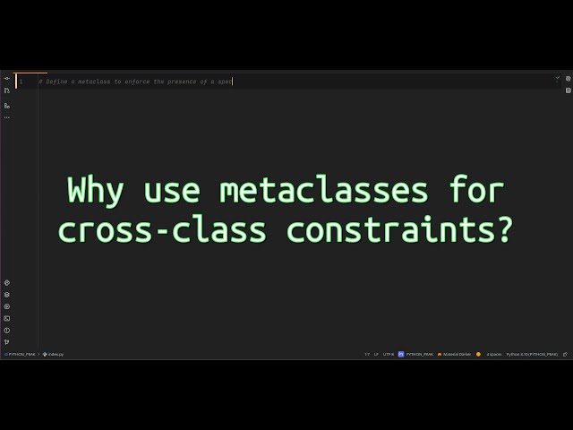 Why use metaclasses for cross-class constraints? Why Python Metaclasses Can Enforce Class