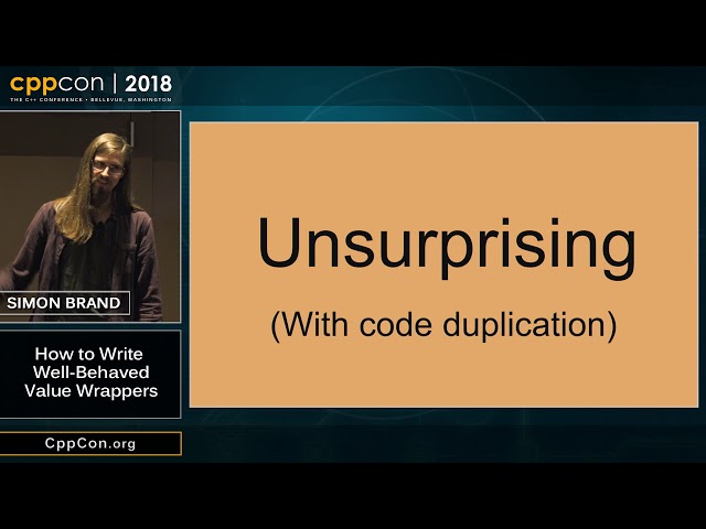 CppCon 2018: Simon Brand “How to Write Well-Behaved Value Wrappers”