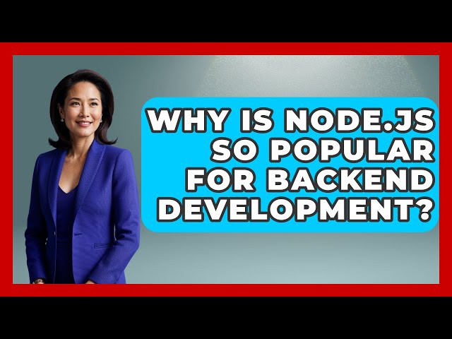 Why Is Node.js So Popular for Backend Development? - Server Logic Simplified