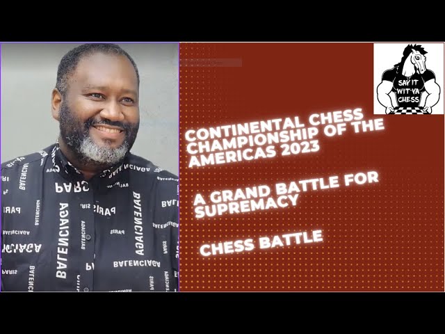 Continental Chess Championship Of The Americas 2023 | A Grand Battle for Supremacy | Chess Battle