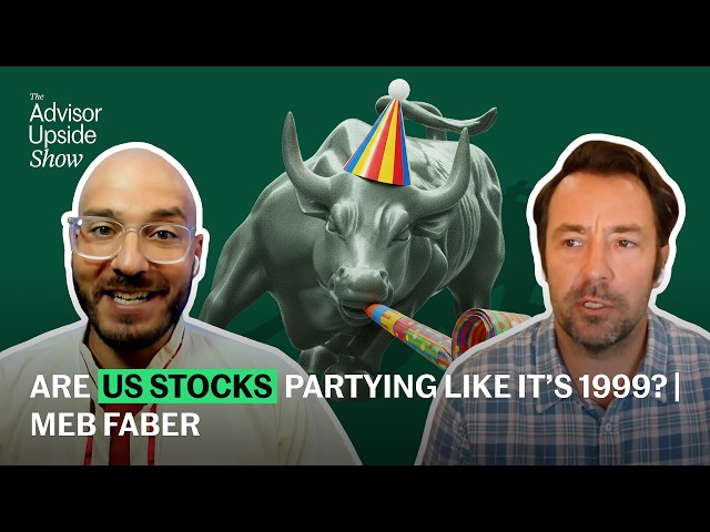 Are U.S. Stocks Partying Like It’s 1999? | Meb Faber