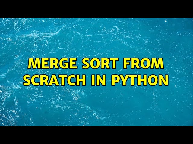 Merge Sort from Scratch in Python