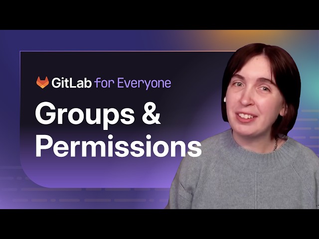 GitLab for Everyone: Understanding Groups & Permissions