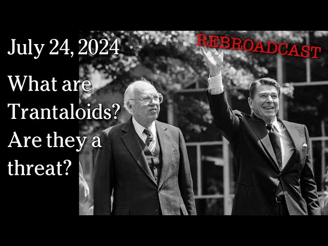 July 24 - REBROADCAST What are Trantaloids? Are they a threat?