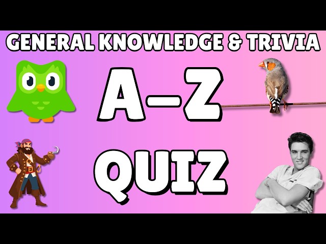 A-Z General Knowledge & Trivia Quiz, 26 Questions, Answers are in alphabetical order.
