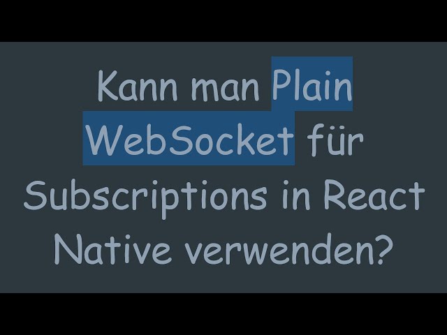 Kann man Plain WebSocket für Subscriptions in React Native verwenden?