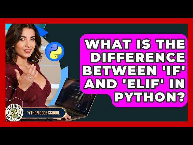 What Is The Difference Between 'if' And 'elif' In Python? - Python Code School