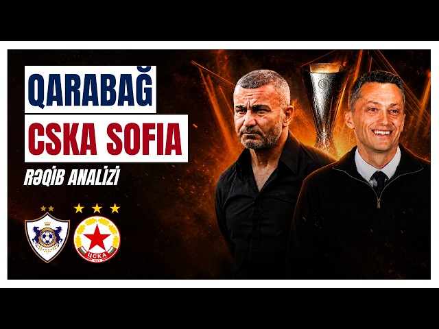 BU DƏFƏ ASAN OLMAYACAQ! ⚠️ Qarabağ - CSKA Sofiya analizi