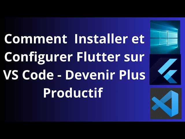 Comment Installer et Configurer Flutter Sur VS Code - Devenir Plus Productif|Tutoriel Pour Débutants
