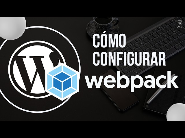 #5 Cómo configurar Webpack para desarrollar temas de WordPress | @wordpress/scripts webpack