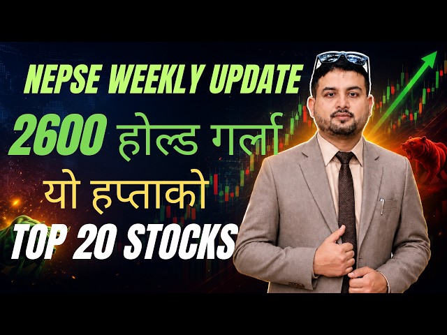 NEPSE Weekly Analysis: यो साता १७ अंक घटेको बजार आउने साता के होला? TOP 20 STOCKS TO WATCH | NEPSE