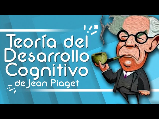 Teoría del Desarrollo Cognitivo de Piaget