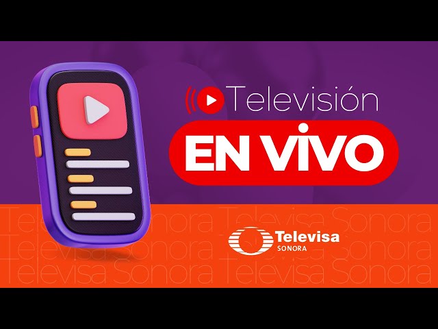 🔴 TELEVISA SONORA - EN VIVO