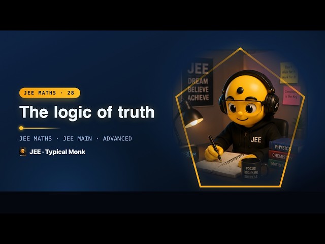 JEE Maths Class 28 · The logic of truth | Typical Monk