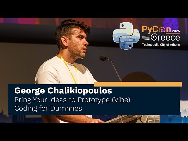 George Chalikiopoulos: Bring Your Ideas to Prototype (Vibe) Coding for Dummies