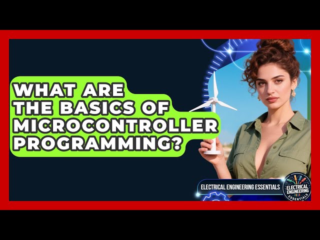 What Are the Basics of Microcontroller Programming? | Electrical Engineering Essentials News