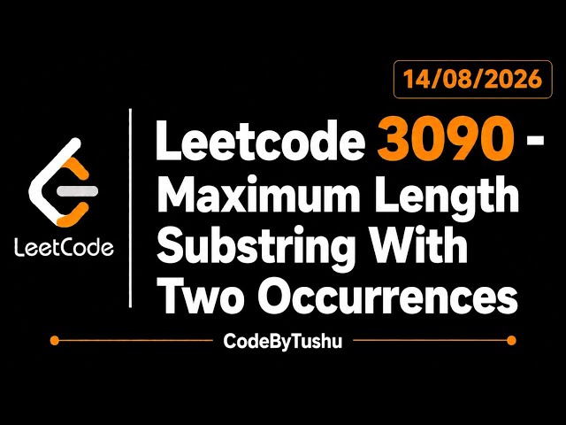 LeetCode 3090 | Maximum Length Substring With Two Occurrences | Java Solution | CodeByTushu