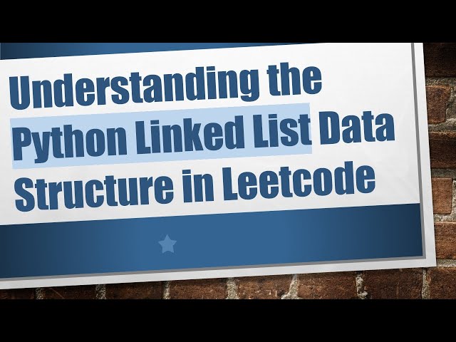 Understanding the Python Linked List Data Structure in Leetcode