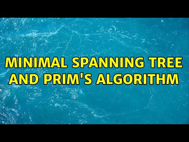 Minimal Spanning tree and Prim's Algorithm