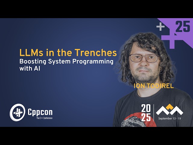 LLMs in the Trenches: Boosting C++ System Programming with AI - Ion Todirel - CppCon 2025