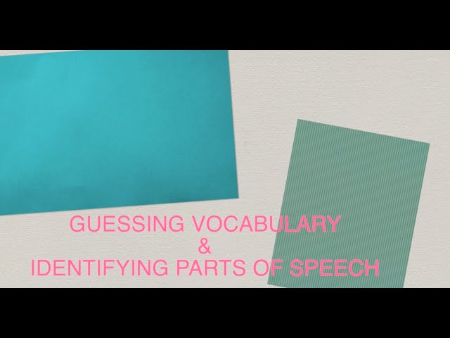 GUESSING VOCABULARY  & IDENTIFYING PARTS OF SPEECH
