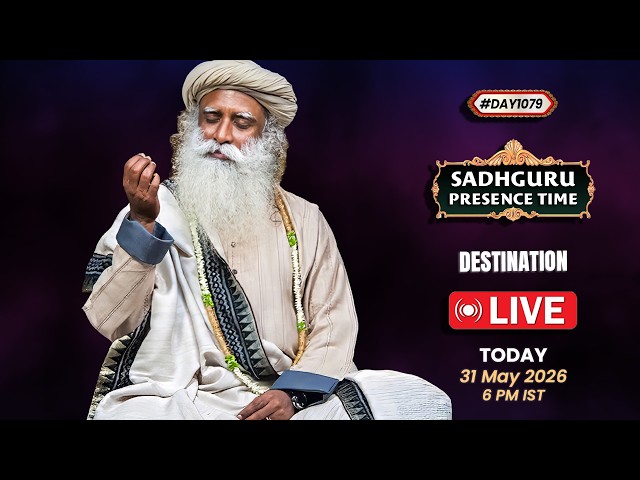 🔴LIVE | Sadhguru Presence Time | DESTINATION | 6 PM IST | 31 May 2026 | #Day 1079