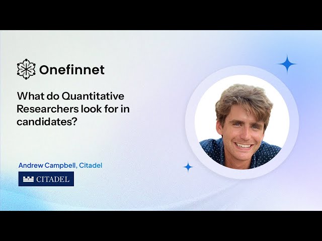 Quantitative Researcher Interviews - Andrew, Quantitative Researcher at Citadel