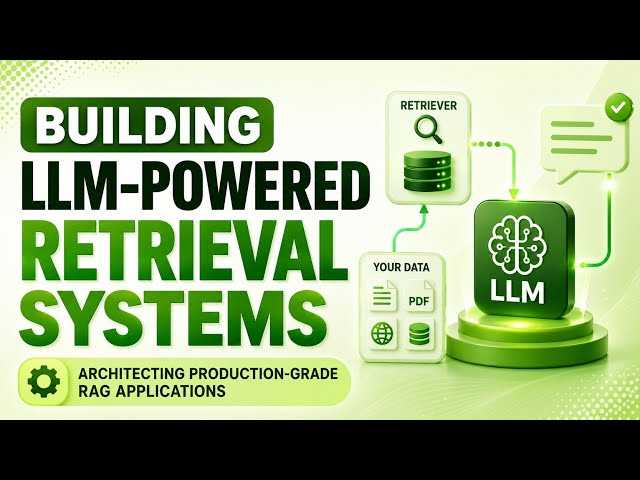 Building LLM-Powered Retrieval Systems | Architecting Production-Grade RAG Applications | Uplatz