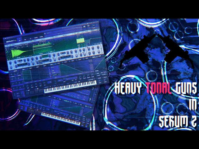 How to Make Heavy Tonal Guns In Serum 2