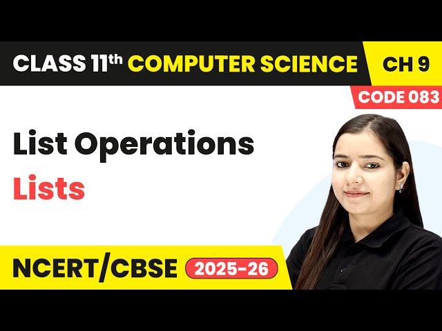 List Operations - Lists | Class 11 Computer Science Chapter 9 | CBSE 2025-26