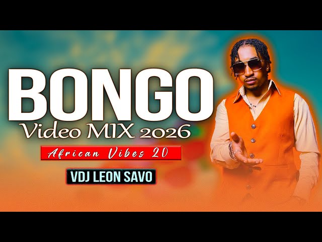 BONGO MIX 2026 | AFRICAN VIBES 20 | JAYMELODY, MBOSSO, OKELLO MAX, BIEN, ZUCHU BY VDJ LEON SAVO