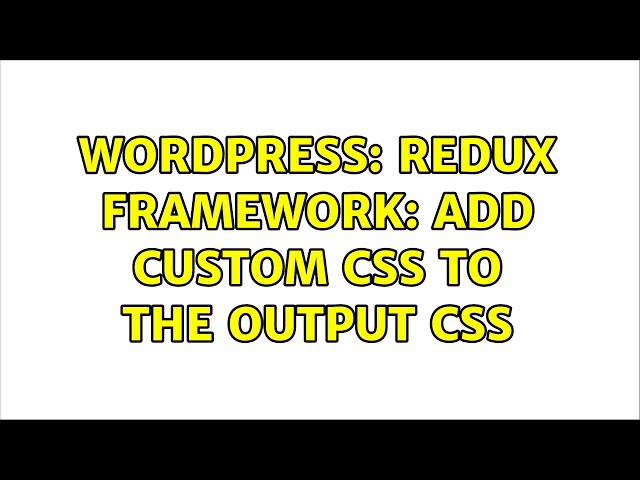Wordpress: redux framework: add custom css to the output css