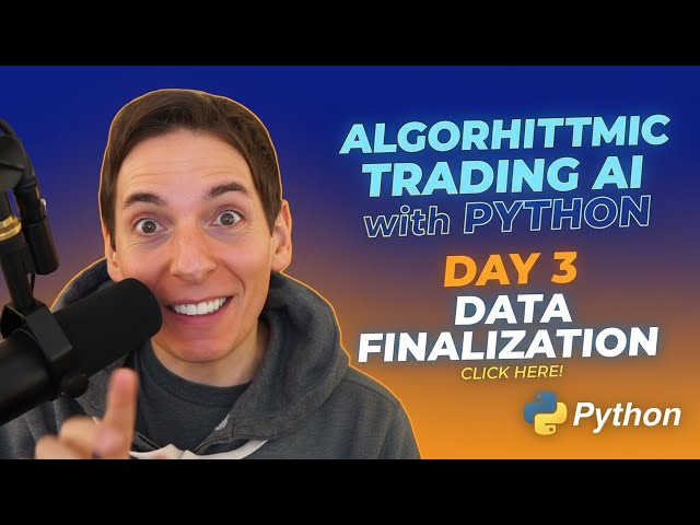 Algorithmic Trading AI with Python Day 3 Data Finalization