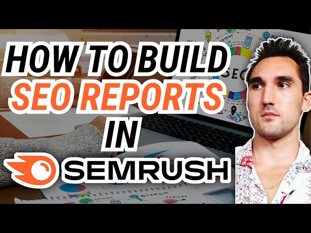 How to Build SEO Reports In Semrush