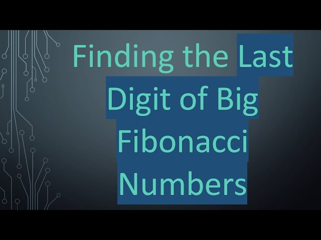 Finding the Last Digit of Big Fibonacci Numbers