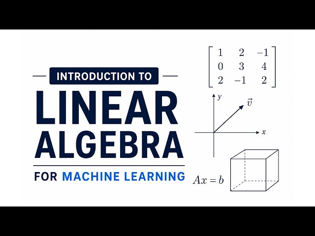 1.1 Introduction to Linear Algebra | Linear Algebra for Machine Learning