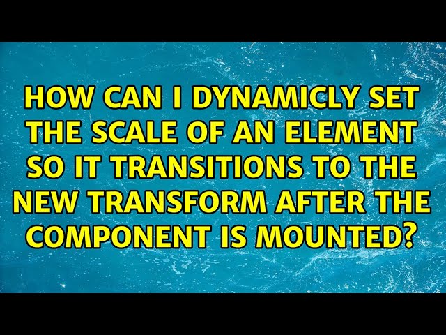 How can I dynamicly set the scale of an element so it transitions to the new transform after the...
