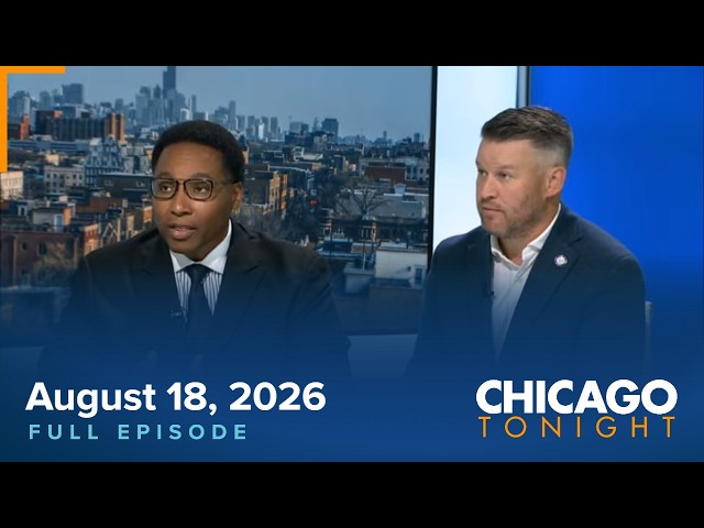 August 18, 2026 Chicago Tonight: Full Episode