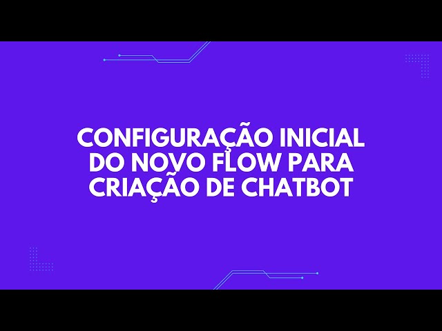 Configuração inicial do novo flow para criação de chatbot