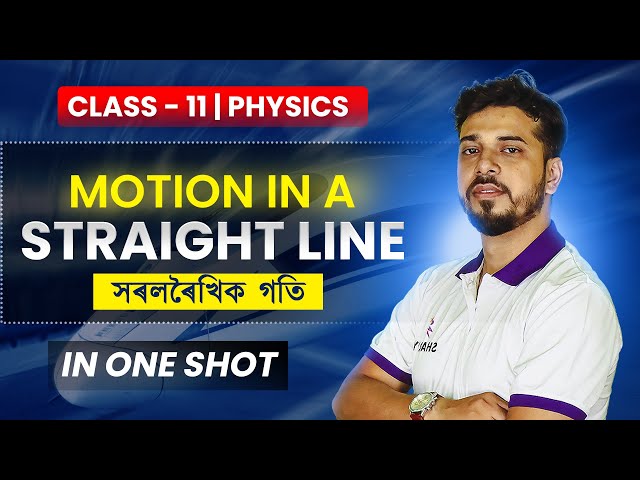 MOTION IN A STRAIGHT LINE | সৰলৰৈখিক গতি | CLASS-11| PHYSICS| IN ONE SHOT | #CLASS11 #PHYSICS