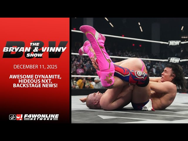 2025-12-11 B&V: Awesome Dynamite, hideous NXT, backstage news!