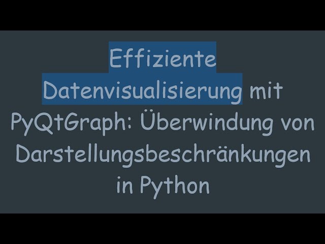 Effiziente Datenvisualisierung mit PyQtGraph: Überwindung von Darstellungsbeschränkungen in Python