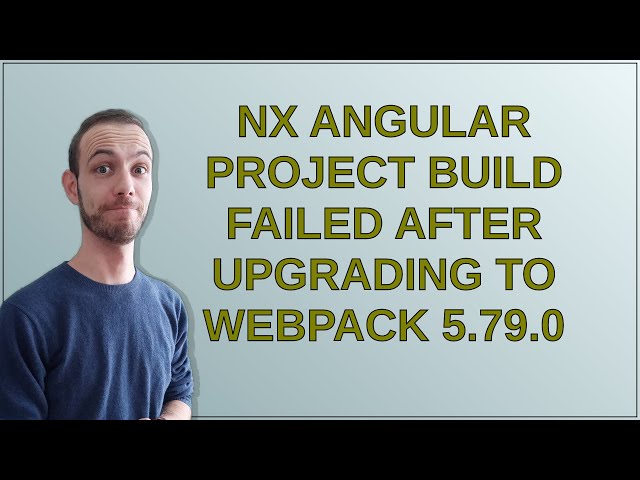 NX Angular project build failed after upgrading to Webpack 5.79.0