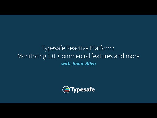 Typesafe Reactive Platform: Monitoring 1.0, Commercial features and more