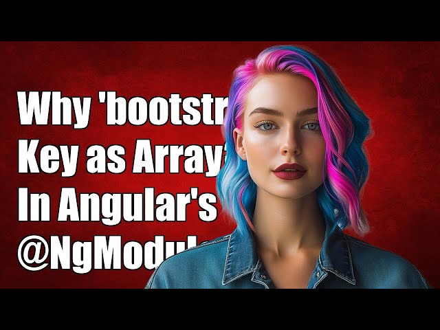 Why is the 'bootstrap' Key an Array in Angular's @NgModule? Explained