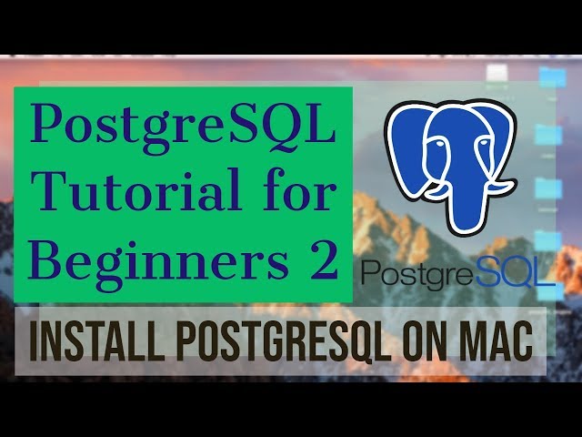 PostgreSQL Tutorial for Beginners 2 - Installing PostgreSQL on Mac OS